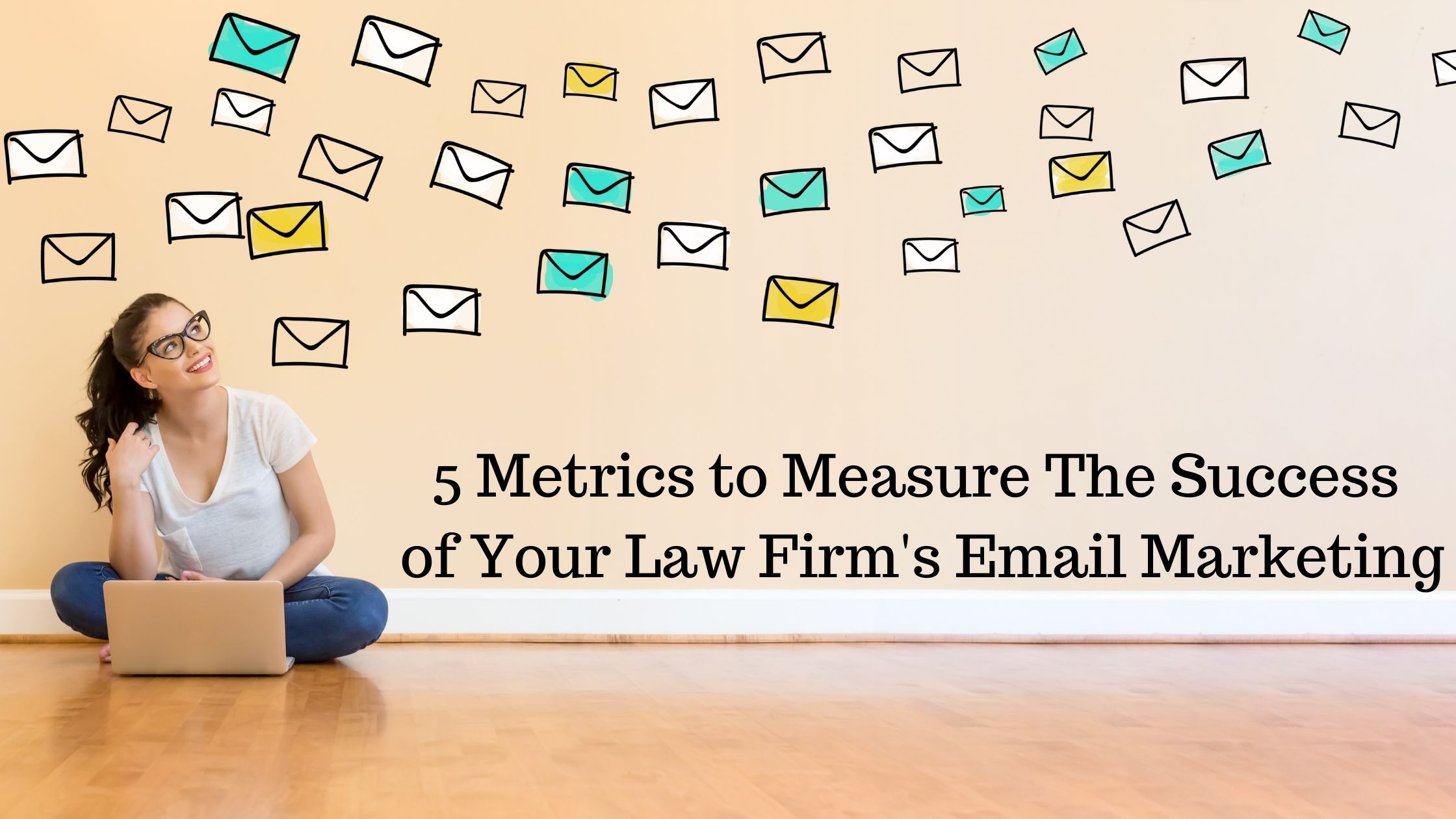 Blog banner image showing a woman sitting on a wooden floor with her laptop computer with emails illustrated on the wall above her and 5 metrics to measure the success of your law firm email marketing in text beside her.